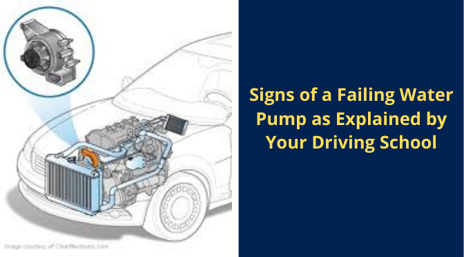 Signs of a Failing Water Pump as Explained by Your Driving School