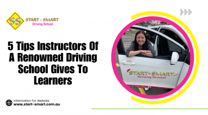5 Tips Instructors Of A Renowned Driving School Gives To Learners